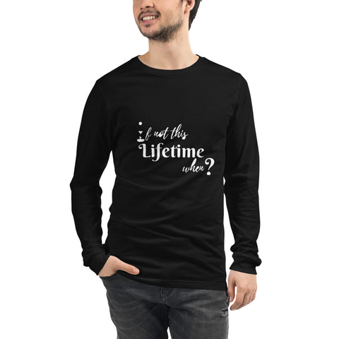 If not this Lifetime When Men Long Sleeve Tee